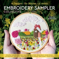 Embroidery Sampler Collective: 18 Designs, 75+ Stitches, 12 Artists, Endless Inspiration (Design Collective) 1644036614 Book Cover
