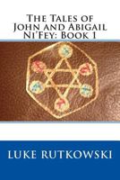 The Tales of John and Abigail Ni'fey: Book 1 1500365246 Book Cover