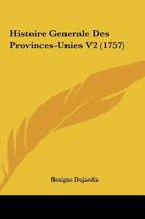 Histoire Generale Des Provinces-Unies V2 (1757) 1166062899 Book Cover