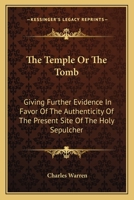 The Temple Or The Tomb: Giving Further Evidence In Favor Of The Authenticity Of The Present Site Of The Holy Sepulcher 0548326800 Book Cover