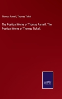 The Poetical Works of Thomas Parnell. The Poetical Works of Thomas Tickell. 3752590440 Book Cover