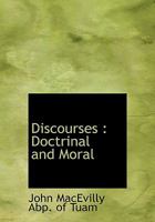 Discourses: Doctrinal And Moral 0548719594 Book Cover