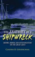 The Anatomy of a Shipwreck: Before, During and After Disasters on the Great Lakes 1448613108 Book Cover