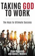 Taking God to Work: The Keys to Ultimate Success 0997774797 Book Cover