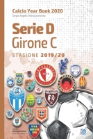 Serie D Girone C 2019/2020: Tutto il calcio in cifre (Calcio Year Book 2020) (Italian Edition) B08F6RYKHM Book Cover