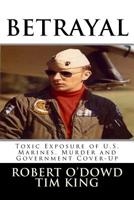 Betrayal: Toxic Exposure of U.S. Marines 1502340003 Book Cover