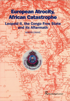 European Atrocity, African Catastrophe: Leopold II, the Congo Free State and its Aftermath 0700715894 Book Cover