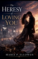 The Heresy of Loving You B0H1YRN5XK Book Cover