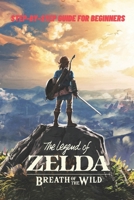 The Legend of Zelda Breath of the Wild: Step-by-Step Guide for Beginners: Travel Game Guide B08XZ6753F Book Cover