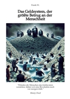 Das Geldsystem, der größte Betrug an der Menschheit, wie die Menschen Tag für Tag beraubt werden: "Würden die Menschen das Geldsystem verstehen, ... vor morgen früh." Henry Ford (German Edition) 3384562380 Book Cover
