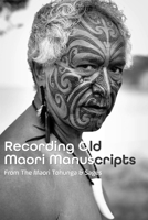 Recording Old Maori Manuscripts: From The Maori Tohunga & Sages: The Maori Tohunga B0932JC5N2 Book Cover