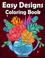 Easy Designs Coloring Book Large Print: Featuring Fun and Easy Designs for Adults, Seniors, and Beginners (Large Print Coloring Books) !! B09C24B38Y Book Cover