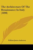 The Architecture of the Renaissance in Italy: A General View for the Use of Students and Others - Primary Source Edition 1019105941 Book Cover