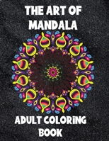 The Art of Mandala: Adult Coloring Book ,60 unique Mandalas ,Stress Relieving Mandala Designs B094JKPD1W Book Cover