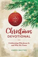 Christmas Devotional: Celebrating Who Jesus Is and Why He Came 0578409224 Book Cover