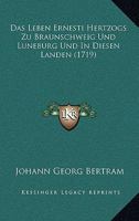 Das Leben Ernesti Hertzogs Zu Braunschweig Und Luneburg Und In Diesen Landen (1719) 1165897210 Book Cover