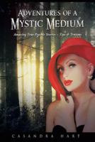 Adventures of a Mystic Medium: Amazing True Psychic Stories - Tips & Truisms 1452594473 Book Cover