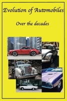 Evolution of Automobiles: Decades of cars from classic cars, sports cars, muscle cars to EV's and more, history of the Automibile (Over the decades) B0DSR1B8ZV Book Cover