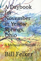A Daybook for November in Yellow Springs, Ohio: A Memoir in Nature 1719953031 Book Cover