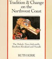 Tradition and Change on the Northwest Coast: The Makah, Nuu-Chah-Nulth, Southern Kwakiutl, and Nuxalk 0295966289 Book Cover