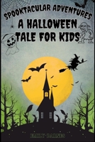 Spooktacular Adventures: A Halloween Tale for Kids B0CL54HP4J Book Cover