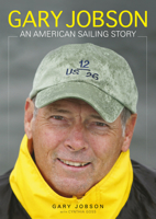 Gary Jobson: An American Sailing Story 1936313766 Book Cover