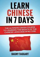 Learn Chinese in 7 Days! - The Ultimate Crash Course to Learning the Basics of Mandarin Chinese in No Time 1500375047 Book Cover