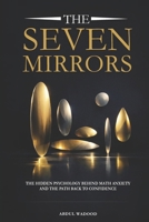 The Seven Mirrors: The Hidden Psychology Behind Math Anxiety and the Path Back to Confidence B0GPDKLJ2C Book Cover