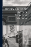 Dictionnaire des spots ou proverbes wallons 1016945213 Book Cover