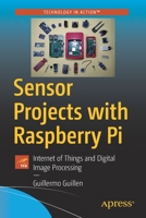 Sensor Projects with Raspberry Pi: Internet of Things and Digital Image Processing 1484252985 Book Cover