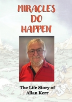 Miracles Do Happen: The Life Story of Allan Kerr 1764333489 Book Cover