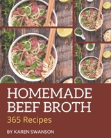 365 Homemade Beef Broth Recipes: Greatest Beef Broth Cookbook of All Time B08P4RDYCW Book Cover