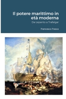 Il potere marittimo in età moderna: Da Lepanto a Trafalgar 1716053315 Book Cover