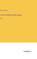 A Life of Anthony Ashley Cooper: Vol. 1 3382100789 Book Cover
