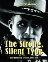 The Strong, Silent Type: Over 100 Screen Cowboys, 1903-1930 0786412860 Book Cover