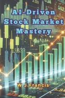 AI-Driven Stock Market Mastery: Harnessing AI to Conquer the Stock Market B0DTPK2VCR Book Cover