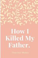 How I Killed My Father. 1522735631 Book Cover
