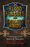 Blood Plagues and Endless Raids: A Hundred Million Lives in the World of Warcraft 1613736843 Book Cover