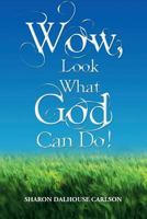 Wow, Look What God Can Do! 1479736899 Book Cover
