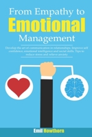 FROM EMPATHY TO EMOTIONAL MANAGEMENT: DEVELOP THE ART OF COMMUNICATION IN RELATIONSHIPS. IMPROVE SELF CONFIDENCE, EMOTIONAL INTELLIGENCE AND SOCIAL SKILLS. TIPS TO REDUCE STRESS AND RELIEVE ANXIETY 1692271423 Book Cover