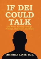 If DEI Could Talk: One Man's Journey Through Privilege, Oppression, and Hope 1665781416 Book Cover