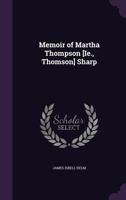 Memoir of Martha Thompson [Ie., Thomson] Sharp 1356962521 Book Cover