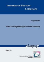 Vom Zeitungsverlag Zur News Industry: Veranderung Von Wertschopfungsstrukturen Und Geschaftsmodellen 3832528571 Book Cover