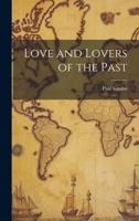 Love and Lovers of the Past 1020852410 Book Cover