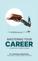 Mastering Your Career: A Guide from Student to Expert 106876810X Book Cover