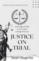 Justice on Trial: How High-Profile Court Cases Change the Law 9766590435 Book Cover
