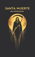 SANTA MUERTE para principiantes: Origenes, Hechizos, Oraciones. (Spanish Edition) B0D4HBXMBD Book Cover