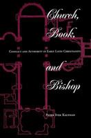 Church, Book and Bishop: Conflict and Authority in Early Latin Christendom (Explorations: Contemporary Perspectives on Religion) 0813318173 Book Cover