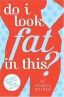 Do I Look Fat in This?: Life Doesn't Begin Five Pounds from Now 1416913572 Book Cover