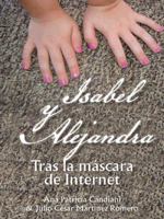 Isabel y Alejandra: Tras La Mascara de Internet. 1463378998 Book Cover